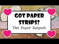 Got strips of paper  the paper outpost stepbystep beginner tutorial