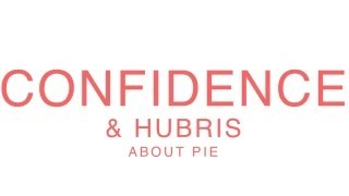 Confidence And Hubris About Making Pie