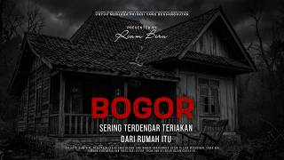 BOGOR - SERING TERDENGAR TERIAKAN DARI RUMAH ITU | EP867 - Riam Biru