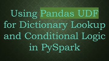 Using Pandas UDF for Dictionary Lookup and Conditional Logic in PySpark