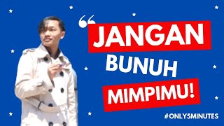 JANGAN BUNUH MIMPIMU (Video Motivasi)  - Only 5 Minutes