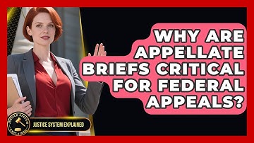 Why Are Appellate Briefs Critical For Federal Appeals? - Justice System Explained
