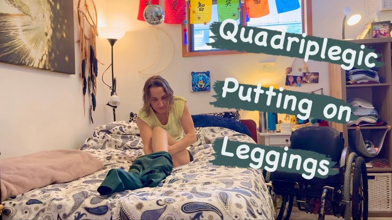 How to Put on Leggings | Quadriplegic Dressing