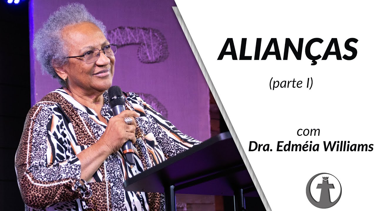 Estudo sobre Alianças - parte 1 - Dra. Edméia Williams