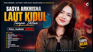 SASYA ARKHISNA - LAUT KIDUL 'TANPA IKLAN' NEGORO ANGIN | DC PRODUCTION | FULL ALBUM 2026