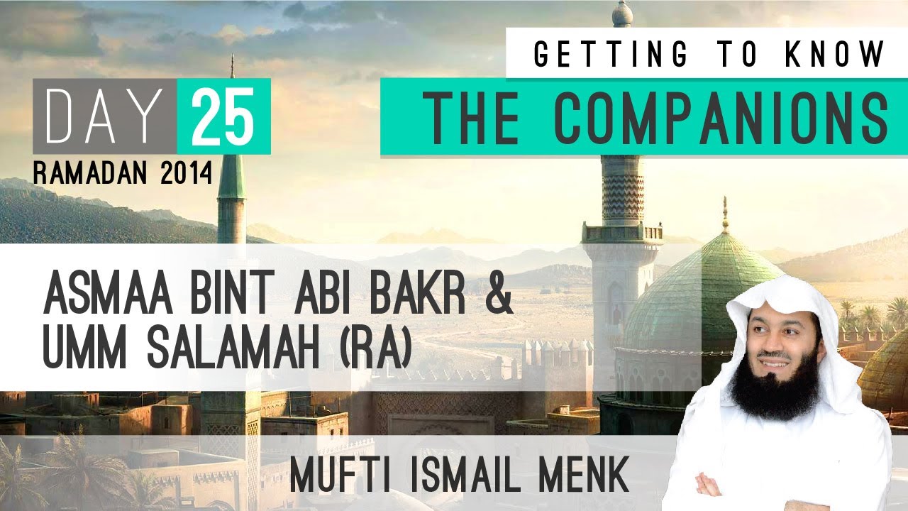 Ramadan 2014 - Getting To Know The Companions - 25 Asmaa Bint Abi Bakr & Umm Salamah RA