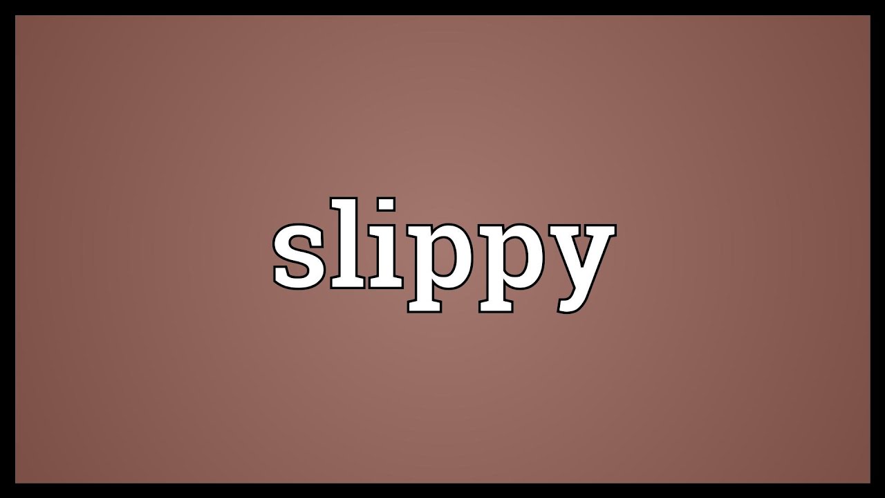 Slippy Meaning YouTube