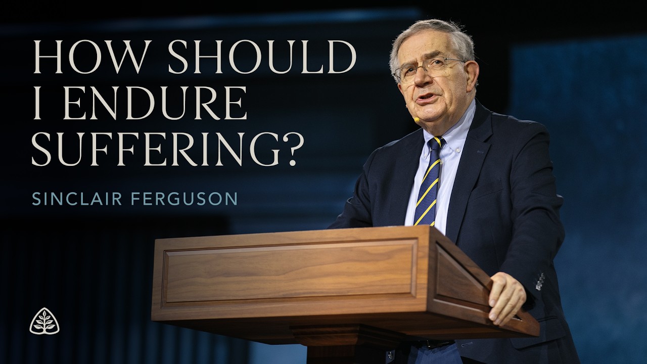 Sinclair Ferguson: How Should I Endure Suffering?