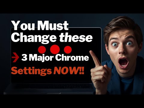 You Must Change these 3 Major Chrome Settings NOW!