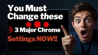 You Must Change these 3 Major Chrome Settings NOW!