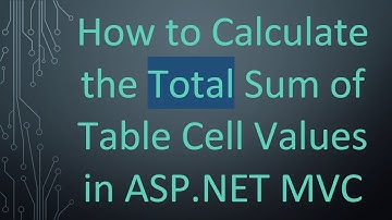 How to Calculate the Total Sum of Table Cell Values in ASP.NET MVC