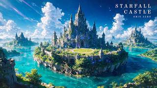 STARFALL CASTLE || Space Ambient Music for Deep Focus and Calm