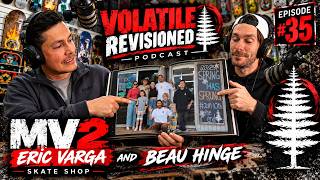 MV2 Skate Shop | Eric Varga & Beau Hinge | Volatile Revisioned Podcast #35