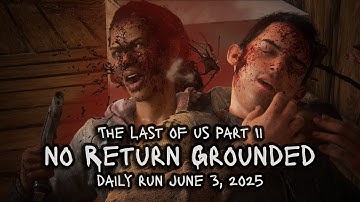 Daily Run 6/3/25 Marlene [Grounded] The Last of Us Part 2 No Return