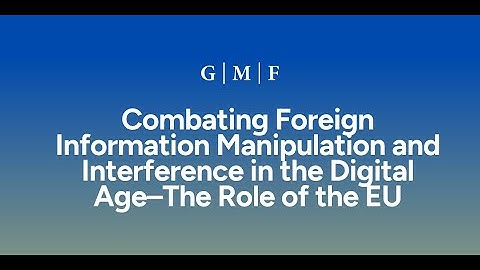 Combating Foreign Information Manipulation and Interference in the Digital Age–The Role of the EU