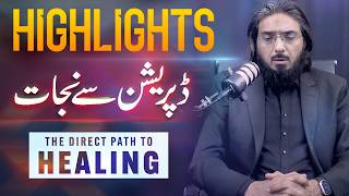 Highlights || Depression Say Nijat | The Direct Path To Healing | Nasir Iftikhar Profile