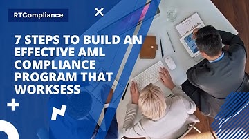 7 Steps to Build an Effective AML Compliance Program That Works