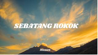 Winzurna -  Sebatang Rokok (Lirik Lagu)