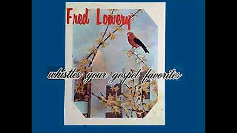 Fred Lowery Whistles Your Gospel Favorites