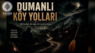 Dumanlı Köy Yolları Bozlak Ağıt (Karanlık Anadolu Folk / Emotional Village Song)