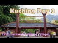 Kuching day 3 epic sarawak cultural village
