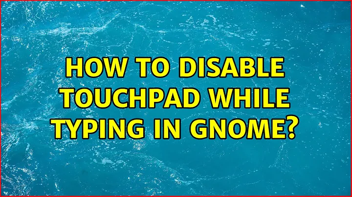 Ubuntu: How to disable touchpad while typing in gnome?