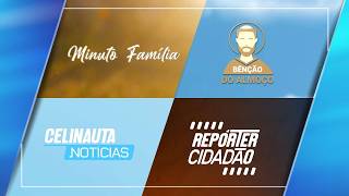Minuto Família, Bênção do Almoço, Celinauta...
