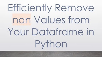 Efficiently Remove nan Values from Your Dataframe in Python