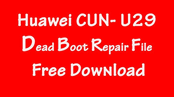 Huawei CUN- U29 Dead Boot Repair File Free Download