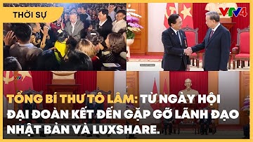 Tổng Bí thư Tô Lâm: Từ ngày hội Đại đoàn kết đến gặp gỡ lãnh đạo Nhật Bản và Luxshare | VTV4