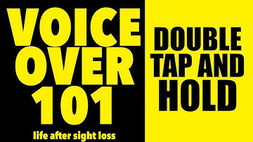 Voice Over 101: Double Tap and Hold | Life After Sight Loss