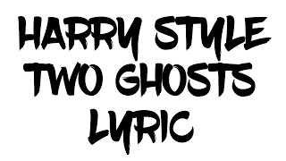 Video thumbnail of "HARRY STYLE-TWO GHOSTS (LYRIC)"