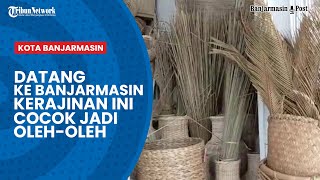 Mengenal Kerajinan Khas Banjar, Cocok Dijadikan Oleh-oleh dari Banjarmasin