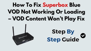 How To Fix Superbox Blue VOD Not Working Or Loading – VOD Content Won’t Play Fix