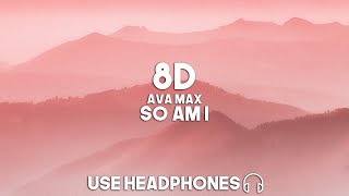 Ava Max - So Am I (8D Audio)