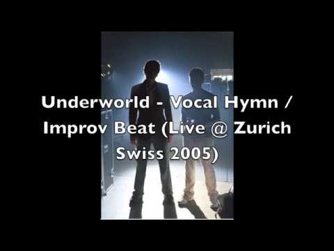Underworld - Vocal Hymn / Improv Beat (Live @ Zurich Swiss 2005)