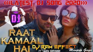 Raat Kamaal Hai Guru Randhawa [DJ RAM EFFECT REMIX] Latest Dj Song 2k20
