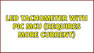 LED tachometer with PIC MCU (requires more current) (2 Solutions!!)