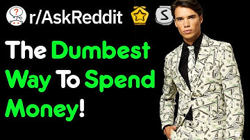 The DUMBEST Way To Spend Money!  (Reddit Stories r/AskReddit)
