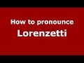 How to pronounce Lorenzetti (Brazilian Portuguese/Brazil)  - PronounceNames.com