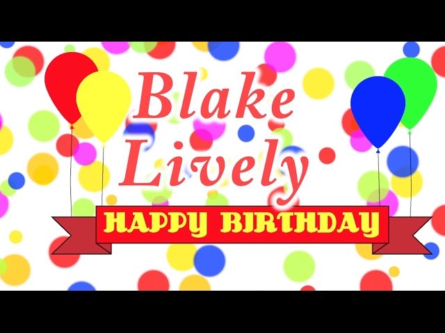 Happy Birthday Blake Lively Song