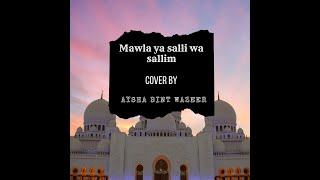 Mawla ya salli wa sallim  cover by Aysha Bint Wazeer