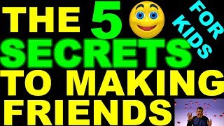 The 5 Secrets To Making Friends For Kids