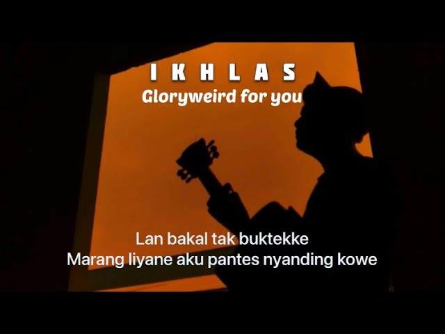 IKHLAS - GLORYWEIRD FOR YOU (lan bakal tak buktekke marang liyane) cover panjiahriff class=