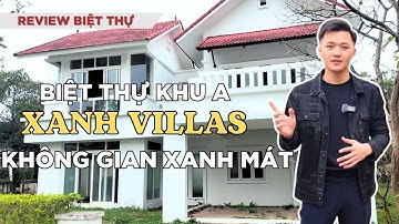Biệt Thự Khu A - Cảnh Quan Hòa Quyện Tạo Nên Ngôi Nhà Mơ Ước | Xanh Villas