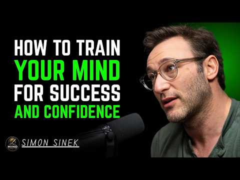 "How To Train Your Mind For Success And Confidence" | Simon Sinek