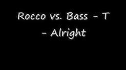 Rocco vs. Bass - T - Alright