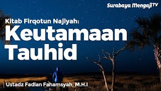 Kitab Al Firqotun Najiyah : Keutamaan Tauhid - Ustadz Fadlan Fahamsyah, Lc. M.H.I