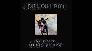 Fall Out Boy - So Much (for) Stardust