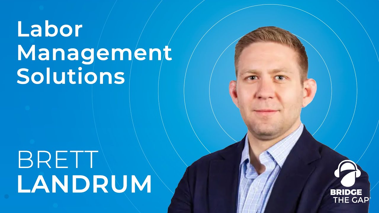 Bridge The Gap: Labor Management Solutions with Procare HR Founder and Co-CEO Brett Landrum